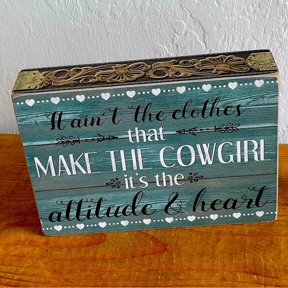 “It’s aint the clothes that make a cowgirl it’s the attitude and heart”